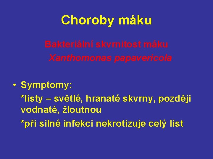 Choroby máku Bakteriální skvrnitost máku Xanthomonas papavericola • Symptomy: *listy – světlé, hranaté skvrny,