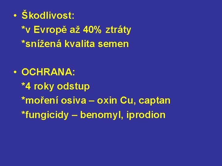  • Škodlivost: *v Evropě až 40% ztráty *snížená kvalita semen • OCHRANA: *4