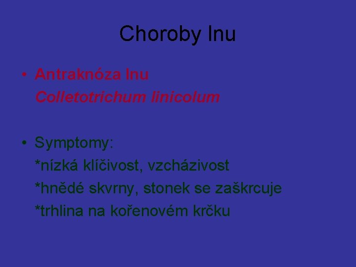 Choroby lnu • Antraknóza lnu Colletotrichum linicolum • Symptomy: *nízká klíčivost, vzcházivost *hnědé skvrny,