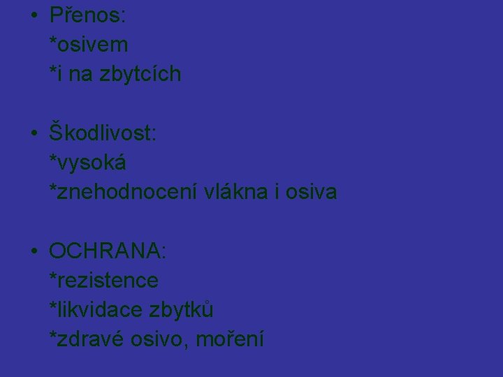  • Přenos: *osivem *i na zbytcích • Škodlivost: *vysoká *znehodnocení vlákna i osiva