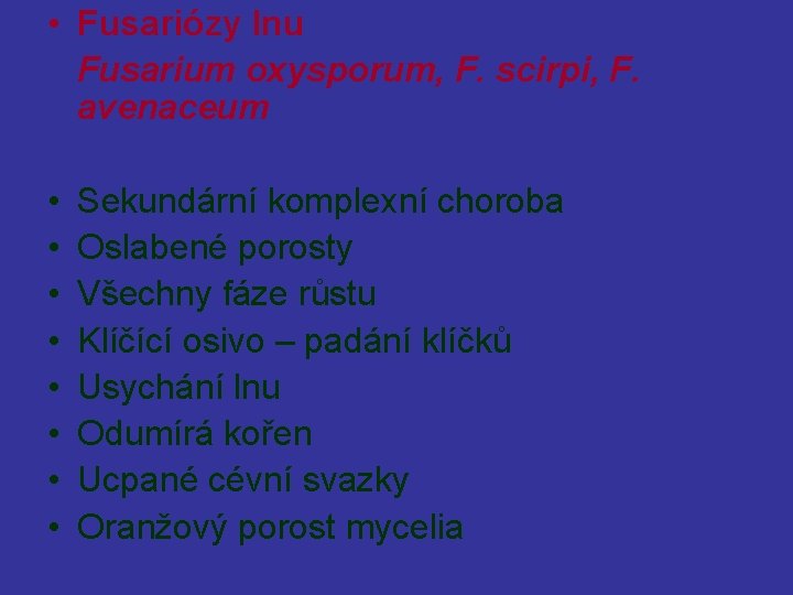  • Fusariózy lnu Fusarium oxysporum, F. scirpi, F. avenaceum • • Sekundární komplexní