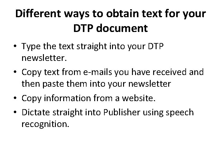 Different ways to obtain text for your DTP document • Type the text straight