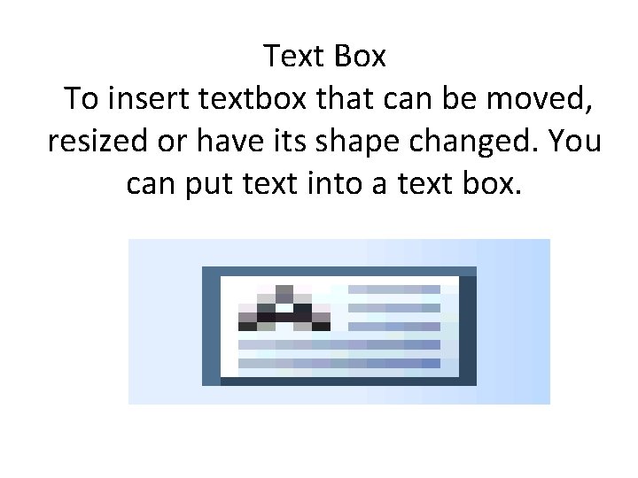 Text Box To insert textbox that can be moved, resized or have its shape