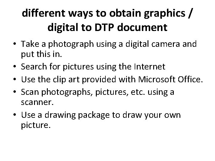 different ways to obtain graphics / digital to DTP document • Take a photograph