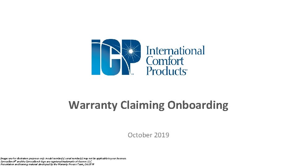 Warranty Claiming Onboarding October 2019 Images are forfor illustration purposes only; model number(s), serial