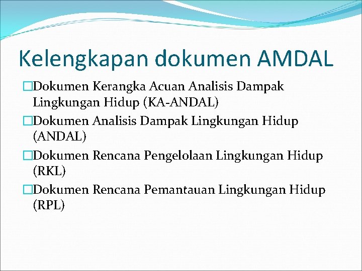 Kelengkapan dokumen AMDAL �Dokumen Kerangka Acuan Analisis Dampak Lingkungan Hidup (KA-ANDAL) �Dokumen Analisis Dampak