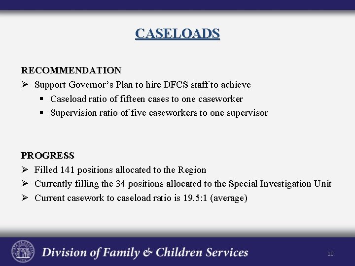 CASELOADS RECOMMENDATION Ø Support Governor’s Plan to hire DFCS staff to achieve § Caseload