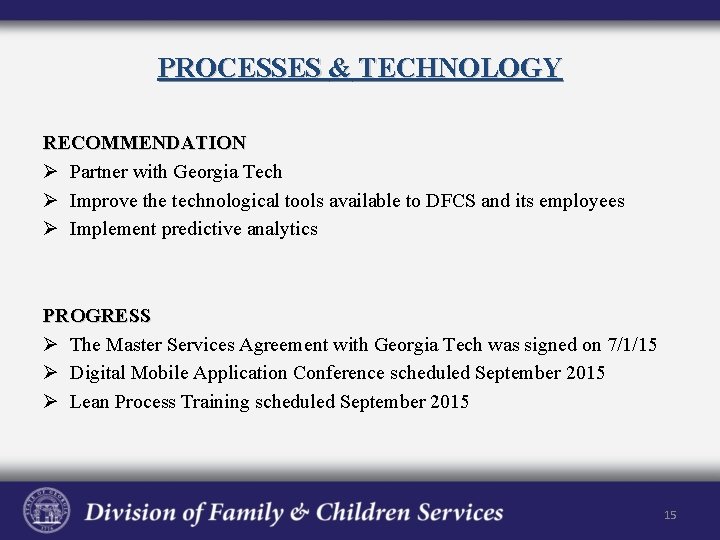 PROCESSES & TECHNOLOGY RECOMMENDATION Ø Partner with Georgia Tech Ø Improve the technological tools