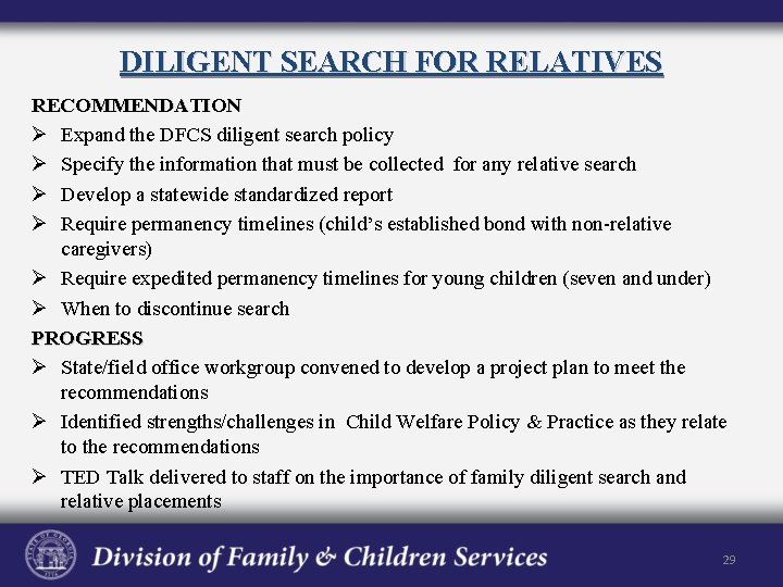 DILIGENT SEARCH FOR RELATIVES RECOMMENDATION Ø Expand the DFCS diligent search policy Ø Specify