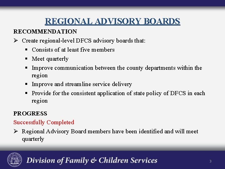 REGIONAL ADVISORY BOARDS RECOMMENDATION Ø Create regional-level DFCS advisory boards that: § Consists of