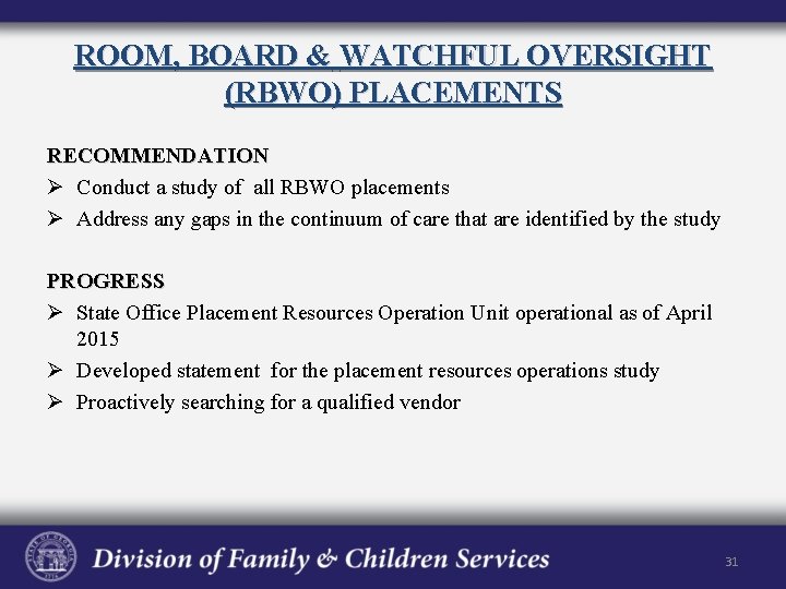 ROOM, BOARD & WATCHFUL OVERSIGHT (RBWO) PLACEMENTS RECOMMENDATION Ø Conduct a study of all