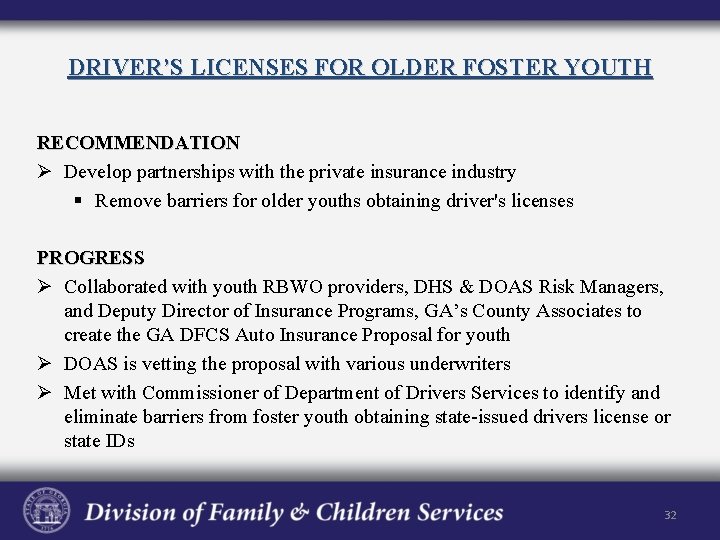 DRIVER’S LICENSES FOR OLDER FOSTER YOUTH RECOMMENDATION Ø Develop partnerships with the private insurance