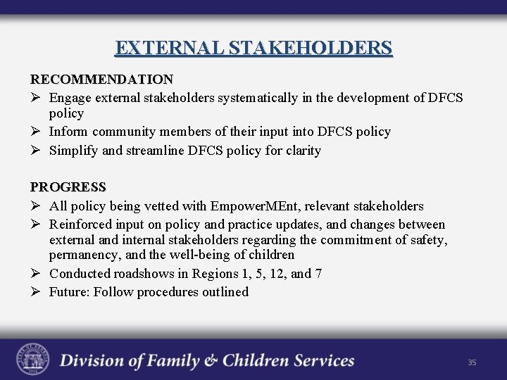 EXTERNAL STAKEHOLDERS RECOMMENDATION Ø Engage external stakeholders systematically in the development of DFCS policy