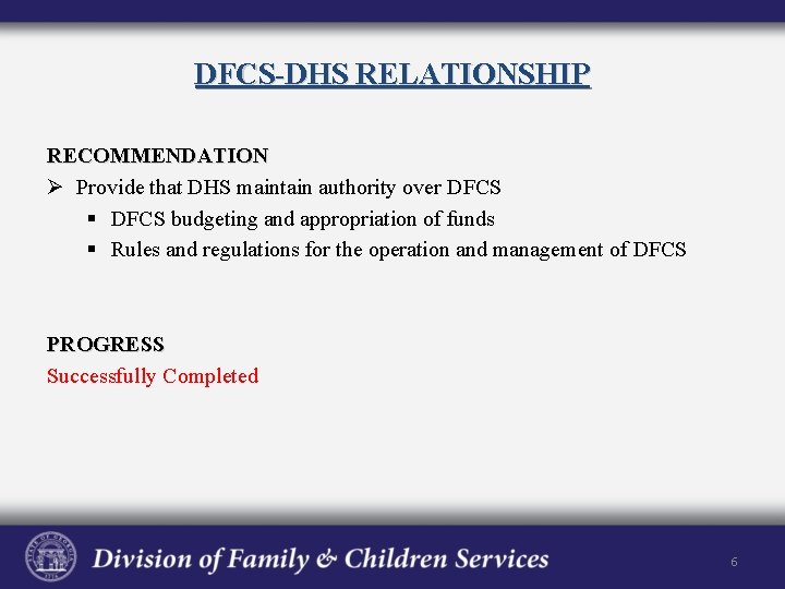 DFCS-DHS RELATIONSHIP RECOMMENDATION Ø Provide that DHS maintain authority over DFCS § DFCS budgeting