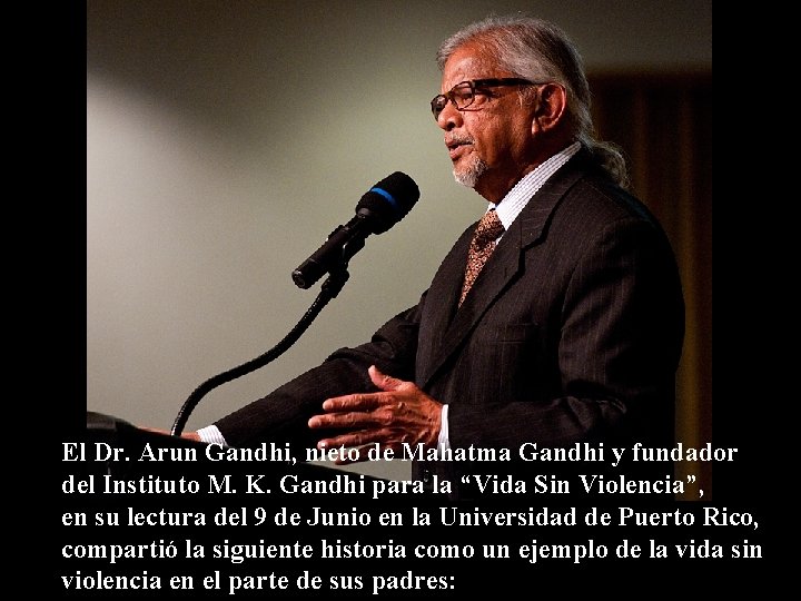 El Dr. Arun Gandhi, nieto de Mahatma Gandhi y fundador del Instituto M. K.