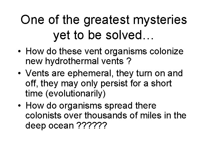 One of the greatest mysteries yet to be solved… • How do these vent