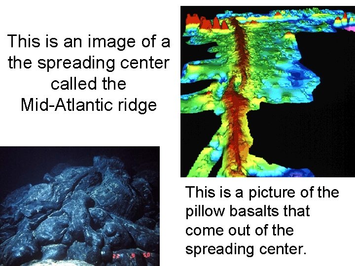 This is an image of a the spreading center called the Mid-Atlantic ridge This