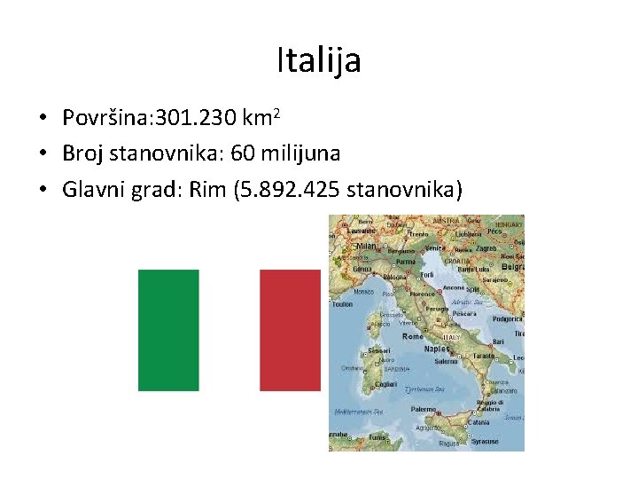 Italija • Površina: 301. 230 km 2 • Broj stanovnika: 60 milijuna • Glavni