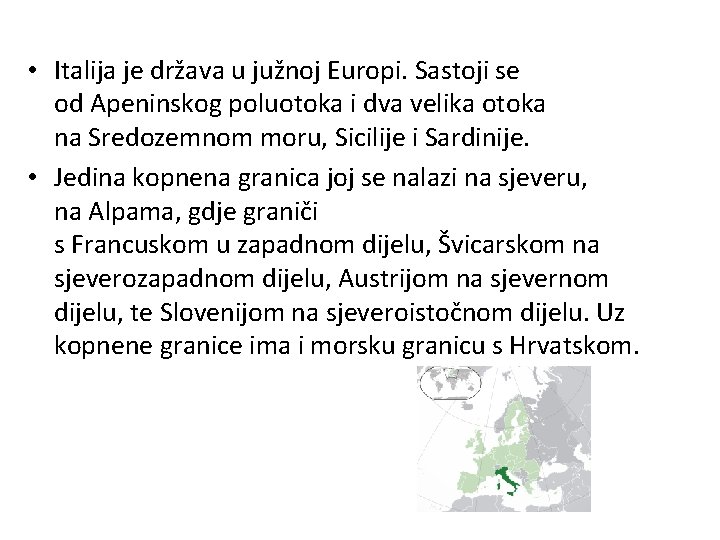  • Italija je država u južnoj Europi. Sastoji se od Apeninskog poluotoka i