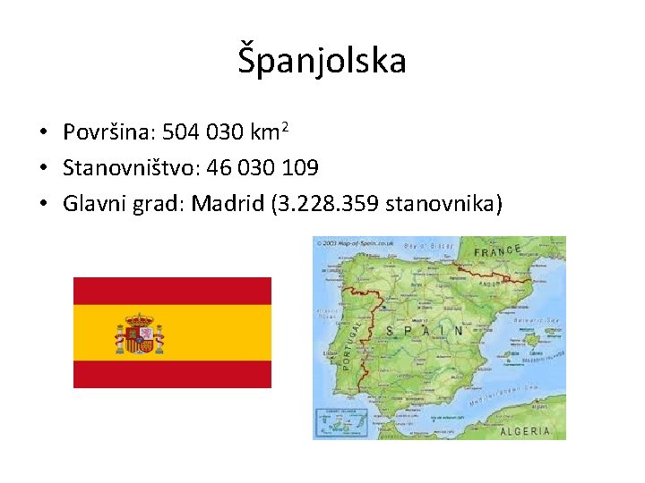Španjolska • Površina: 504 030 km 2 • Stanovništvo: 46 030 109 • Glavni