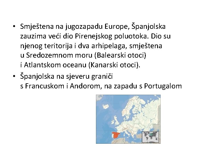  • Smještena na jugozapadu Europe, Španjolska zauzima veći dio Pirenejskog poluotoka. Dio su