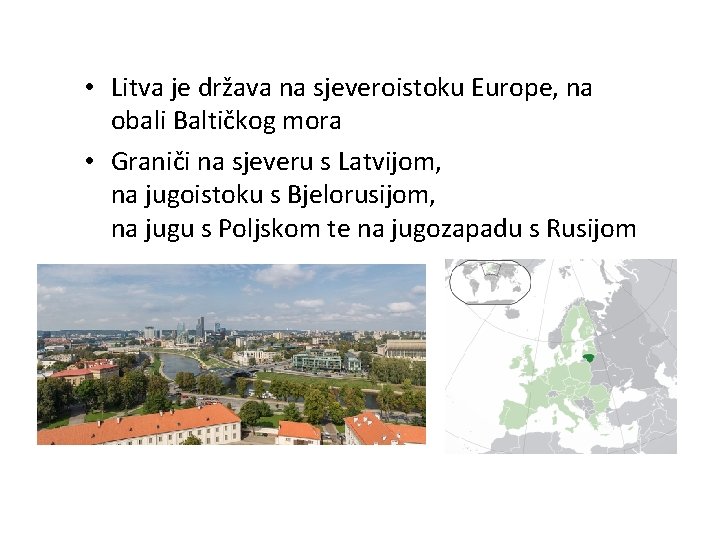  • Litva je država na sjeveroistoku Europe, na obali Baltičkog mora • Graniči