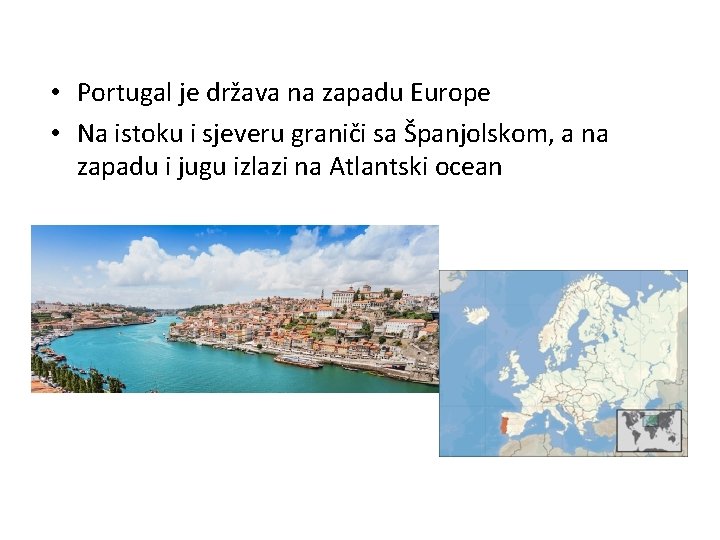  • Portugal je država na zapadu Europe • Na istoku i sjeveru graniči