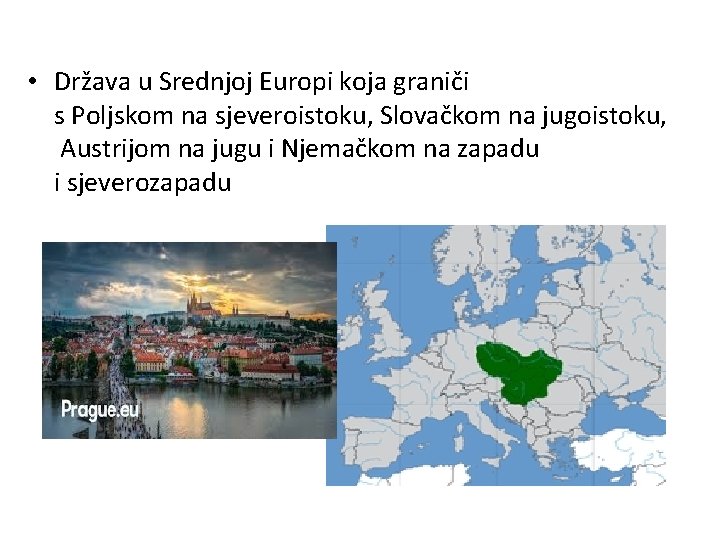  • Država u Srednjoj Europi koja graniči s Poljskom na sjeveroistoku, Slovačkom na