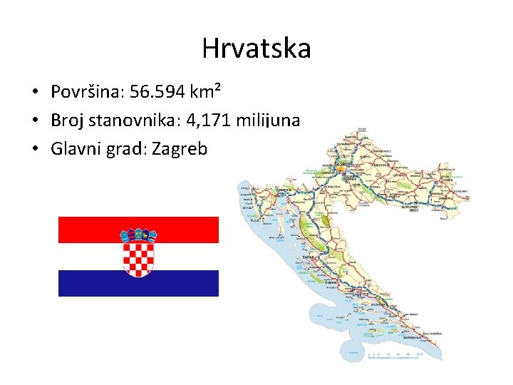 Hrvatska • Površina: 56. 594 km² • Broj stanovnika: 4, 171 milijuna • Glavni