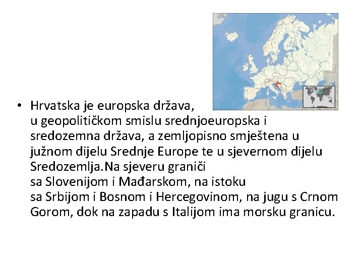  • Hrvatska je europska država, u geopolitičkom smislu srednjoeuropska i sredozemna država, a