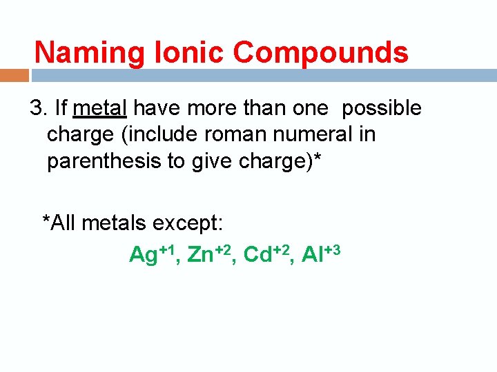 Naming Ionic Compounds 3. If metal have more than one possible charge (include roman