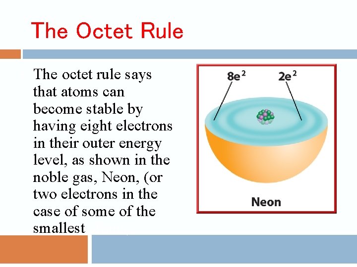 The Octet Rule • The octet rule says that atoms can become stable by