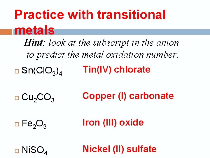 Practice with transitional metals Hint: look at the subscript in the anion to predict