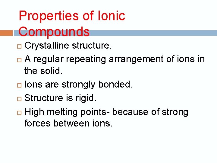Properties of Ionic Compounds Crystalline structure. A regular repeating arrangement of ions in the