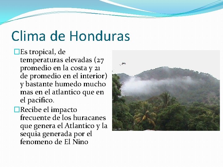 Clima de Honduras �Es tropical, de temperaturas elevadas (27 promedio en la costa y