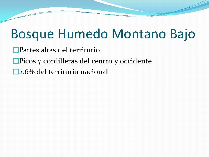 Bosque Humedo Montano Bajo �Partes altas del territorio �Picos y cordilleras del centro y