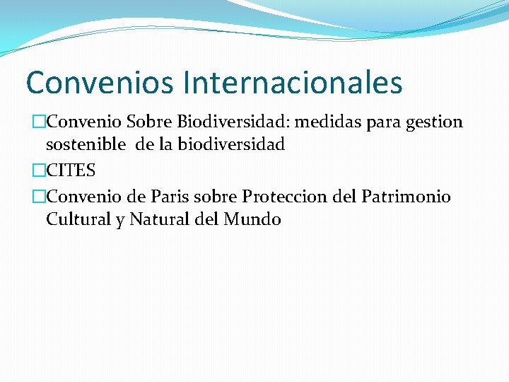 Convenios Internacionales �Convenio Sobre Biodiversidad: medidas para gestion sostenible de la biodiversidad �CITES �Convenio
