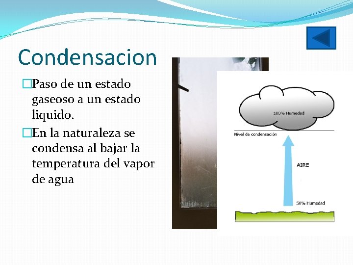 Condensacion �Paso de un estado gaseoso a un estado liquido. �En la naturaleza se