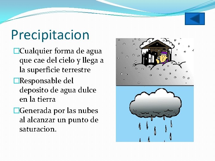 Precipitacion �Cualquier forma de agua que cae del cielo y llega a la superficie