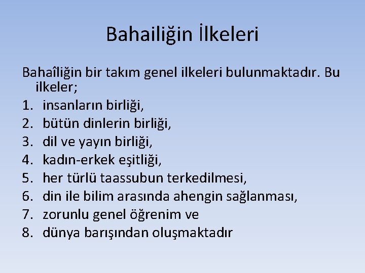 Bahailiğin İlkeleri Bahaîliğin bir takım genel ilkeleri bulunmaktadır. Bu ilkeler; 1. insanların birliği, 2.