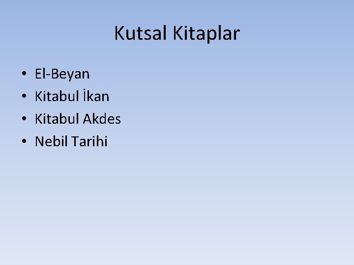 Kutsal Kitaplar • • El-Beyan Kitabul İkan Kitabul Akdes Nebil Tarihi 