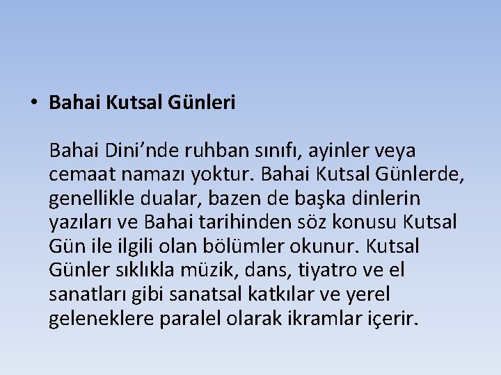 • Bahai Kutsal Günleri Bahai Dini’nde ruhban sınıfı, ayinler veya cemaat namazı yoktur. • Bahai Kutsal Günleri Bahai Dini’nde ruhban sınıfı, ayinler veya cemaat namazı yoktur.