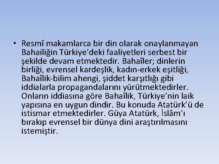 • Resmî makamlarca bir din olarak onaylanmayan Bahailiğin Türkiye’deki faaliyetleri serbest bir şekilde • Resmî makamlarca bir din olarak onaylanmayan Bahailiğin Türkiye’deki faaliyetleri serbest bir şekilde