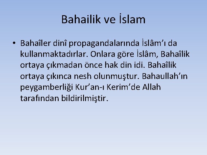 Bahailik ve İslam • Bahaîler dinî propagandalarında İslâm’ı da kullanmaktadırlar. Onlara göre İslâm, Bahaîlik Bahailik ve İslam • Bahaîler dinî propagandalarında İslâm’ı da kullanmaktadırlar. Onlara göre İslâm, Bahaîlik