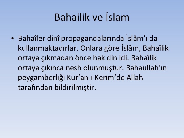 Bahailik ve İslam • Bahaîler dinî propagandalarında İslâm’ı da kullanmaktadırlar. Onlara göre İslâm, Bahaîlik