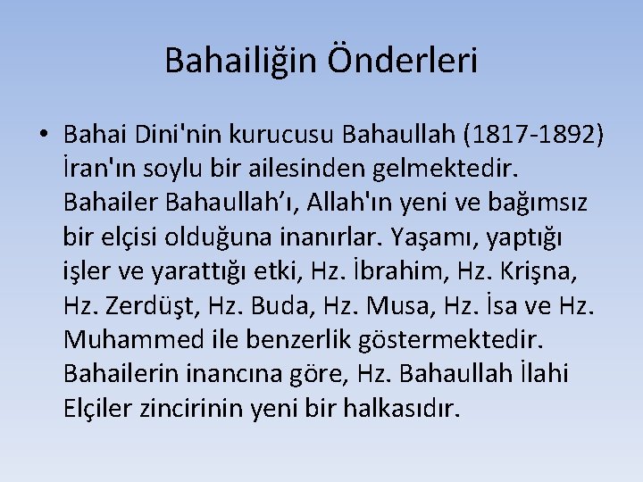 Bahailiğin Önderleri • Bahai Dini'nin kurucusu Bahaullah (1817 -1892) İran'ın soylu bir ailesinden gelmektedir.