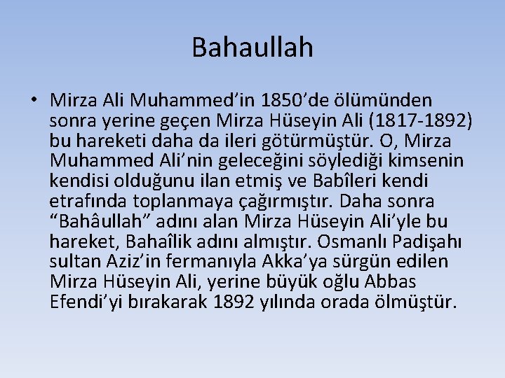Bahaullah • Mirza Ali Muhammed’in 1850’de ölümünden sonra yerine geçen Mirza Hüseyin Ali (1817