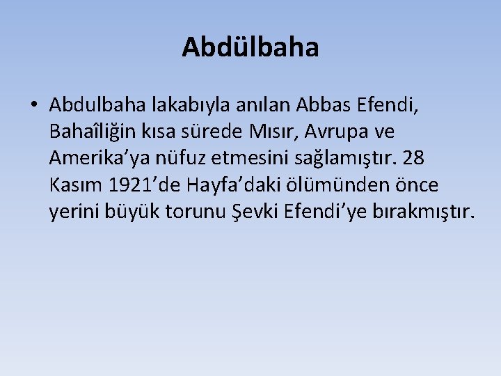 Abdülbaha • Abdulbaha lakabıyla anılan Abbas Efendi, Bahaîliğin kısa sürede Mısır, Avrupa ve Amerika’ya