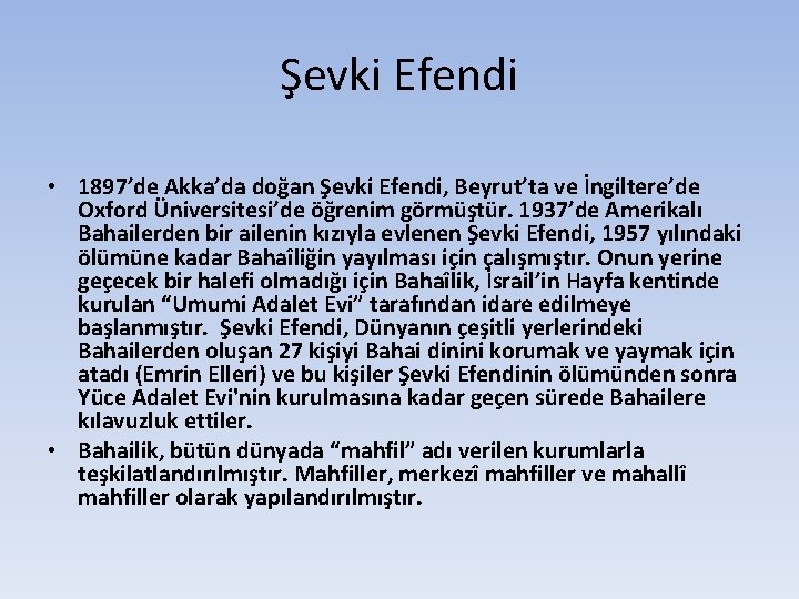 Şevki Efendi • 1897’de Akka’da doğan Şevki Efendi, Beyrut’ta ve İngiltere’de Oxford Üniversitesi’de öğrenim