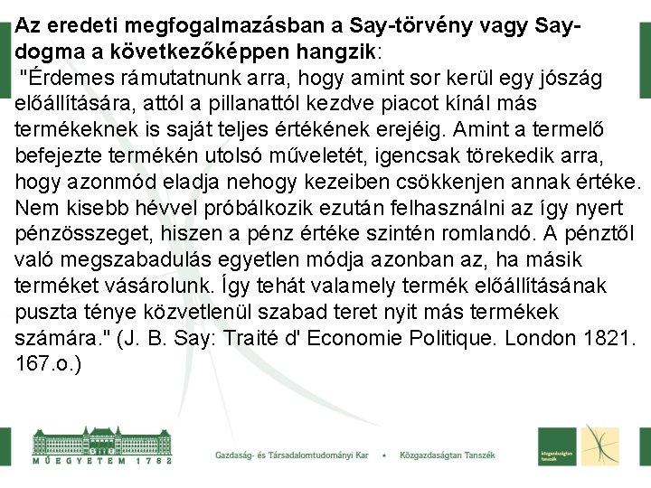 Az eredeti megfogalmazásban a Say-törvény vagy Saydogma a következőképpen hangzik: "Érdemes rámutatnunk arra, hogy